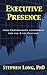 Executive Presence: High Performance Leadership for the 21st Century