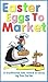 Easter Eggs To Market: A Tr...