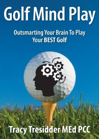 Golf Mind Play:Outsmarting your brain to play your best golf. (Kindle Edition)