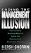 Ending the Management Illusion: How to Drive Business Results Using the Principles of Behavioral Finance