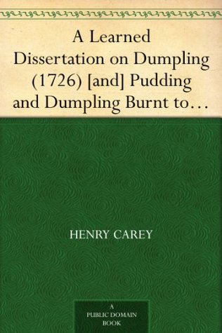 A Learned Dissertation on Dumpling (1726) [and] Pudding and Dumpling Burnt to Pot. Or a Compleat Key to the Dissertation on Dumpling (1727)