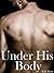 Under His Body