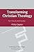 Transforming Christian Theology: For Church And Society