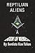 Reptilian Aliens A Book of ...