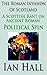 The Roman Invasion of Scotland: A Scottish Rant on Ancient Roman Political Spin