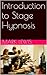 Introduction to Stage Hypnosis