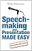 Speech-making and Presentation Made Easy: Seven Essential Steps to Success
