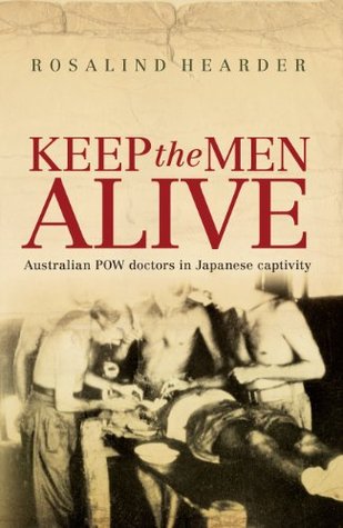 Keep the Men Alive: Australian POW doctors in Japanese captivity (Kindle Edition)