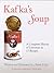 Kafka's Soup: A Complete History Of World Literature In 17 Recipes