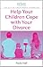 Help Your Children Cope With Your Divorce by Paula Hall