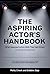 The Aspiring Actor's Handbook by Molly Cheek