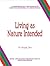 Living as Nature Intended: Revised Edition A comprehensive healthcare program for positive, preventive and regenerative health