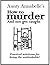 Aunty Annabelle's How to Murder and Not Get Caught