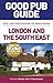 The Good Pub Guide: London and the South East (Good Pub Guides)