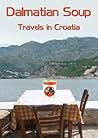 Dalmatian Soup: Travels in Croatia