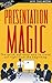 PRESENTATION MAGIC: The quick and easy way to stand out right from the beginning (public speaking Book 1)