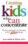 Creating Kids Who Can Concentrate: Proven strategies for beating A.D.D. without drugs