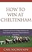 How to Win at Cheltenham by Carl Nicholson