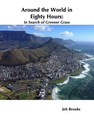 Around the World in 80 Hours: My RTW Adventure In Search of Greener Grass (Kindle Edition)