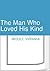 The Man Who Loved His Kind