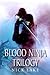 The Blood Ninja Trilogy: Blood Ninja, Lord Oda's Revenge and The Betrayal of the Living