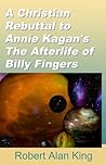 A Christian Rebuttal to Annie Kagan's The Afterlife of Billy Fingers