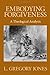 Embodying Forgiveness: A Theological Analysis