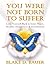 You Were Not Born To Suffer: Love Yourself Back To Inner Peace, Health, Happiness & Fulfillment