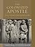 The Colonized Apostle: Paul Through Postcolonial Eyes (Paul in Critical Contexts)