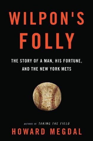 Wilpon's Folly - The Story of a Man, His Fortune, and the New York Mets (Kindle Edition)