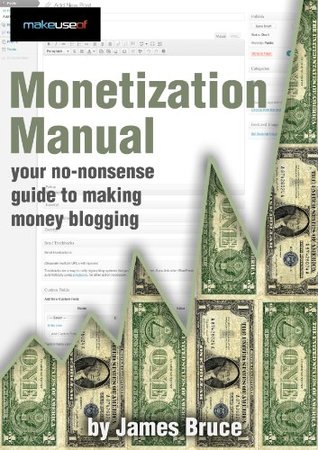 Monetization Manual: Your No-Nonsense Guide To Making Money Online (Kindle Edition)