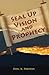 Seal Up Vision and Prophecy