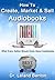 How To Create, Market & Sell Audiobooks
