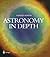 Astronomy in Depth