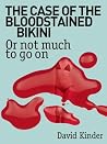 The Case Of The Bloodstained Bikini: Or Not Much To Go On The Case Of The Bloodstained Bikini: Or Not Much To Go On