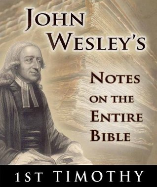 Notes on the Entire Bible-The Book of 1st Timothy (John Wesley's Notes on the Entire Bible)