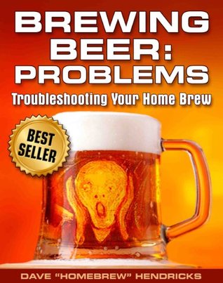 Brewing Beer: Problems (Troubleshooting Your Home Brew)
