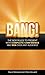 BANG! The new rules to present with complete confidence and win over any audience