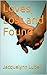Loves, Lost and Found