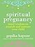 Spiritual Pregnancy: Inner Wisdom to Nourish and Nurture Your Child