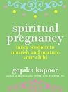 Spiritual Pregnancy: Inner Wisdom to Nourish and Nurture Your Child