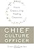 Chief Culture Officer: How to Create a Living, Breathing Corporation