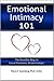 Emotional Intimacy 101: The Surefire Way to Great Romantic Relationships