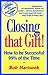 Closing That Gift!: How to Be Successful 99% of the Time