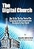 The Digital Church: How to Use the New Tools of Technological and Communication Revolution for Your Church
