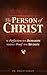 Person of Christ: The Perfe...