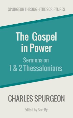 The Gospel in Power: Sermons on 1 & 2 Thessalonians (Spurgeon Through the Scriptures)