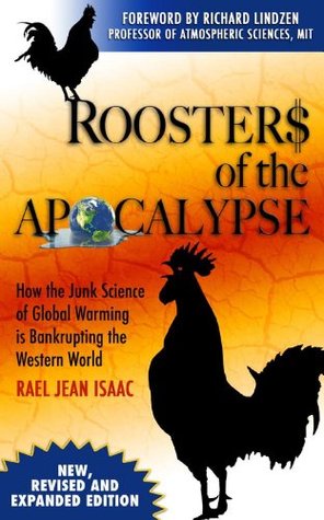 Roosters of the Apocalypse: How the Junk Science of Global Warming is Bankrupting the Western World (new, revised and expanded edition)