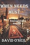When Needs Must (Counterestroke Book 3) When Needs Must (Counterestroke Book 3)