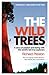 The Wild Trees by Richard   Preston